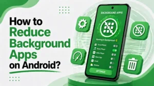 Reduce Background Apps on Android