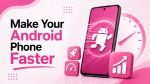 Make Your Android Phone Faster