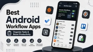 Best Android Workflow Apps - Organize Tasks & Boost Productivity